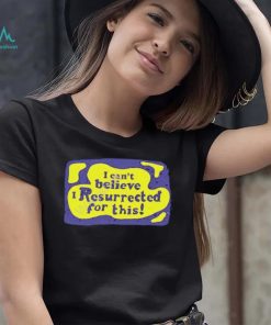 I Can’t Believe I Resurrected For This Shirt