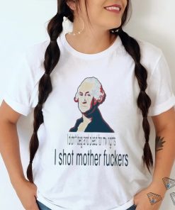 I Didn’t Beg And Plead For My Rights I Shot Motherfuckers Shirt