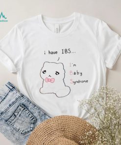 I Have Ibs I’m Baby Syndrome Shirt