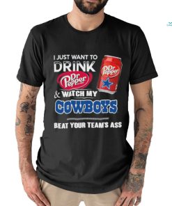 I Just Want To Drink Dr Pepper And Watch My Cowboys Bear Your Team Ass Shirt