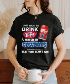 I Just Want To Drink Dr Pepper And Watch My Cowboys Bear Your Team Ass Shirt