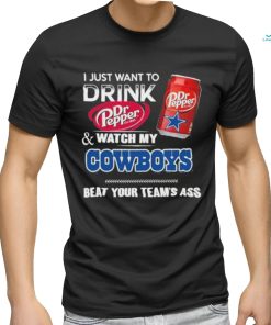 I Just Want To Drink Dr Pepper And Watch My Cowboys Bear Your Team Ass Shirt