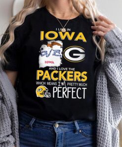 I Live In Iowa And I Love The Packers Which Means I’m Pretty Much Hat Perfect Shirt