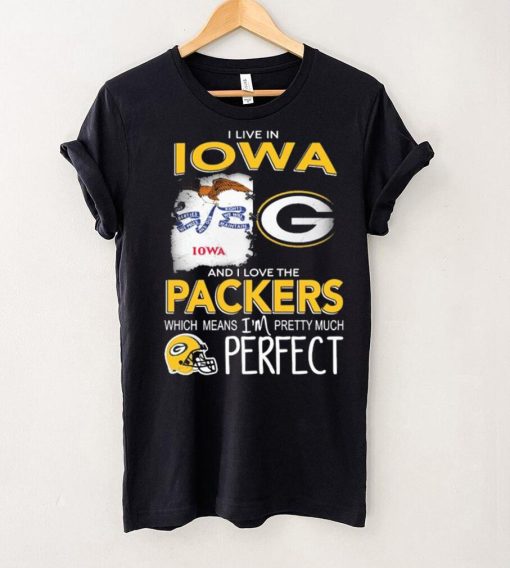 I Live In Iowa And I Love The Packers Which Means I’m Pretty Much Hat Perfect Shirt