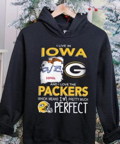 I Live In Iowa And I Love The Packers Which Means I’m Pretty Much Hat Perfect Shirt