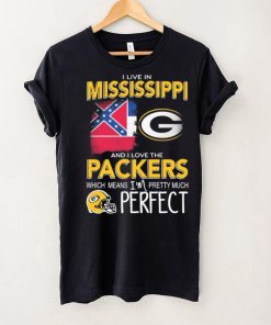 I Live In Mississippi And I Love The Packers Which Means I’m Pretty Much Perfect Shirt