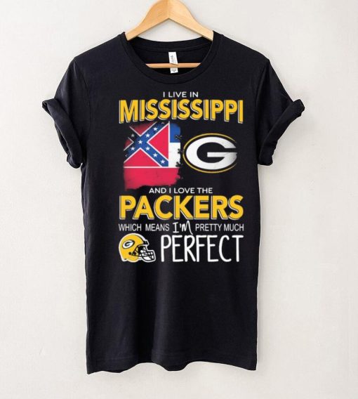 I Live In Mississippi And I Love The Packers Which Means I’m Pretty Much Perfect Shirt