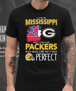 I Live In Mississippi And I Love The Packers Which Means I’m Pretty Much Perfect Shirt