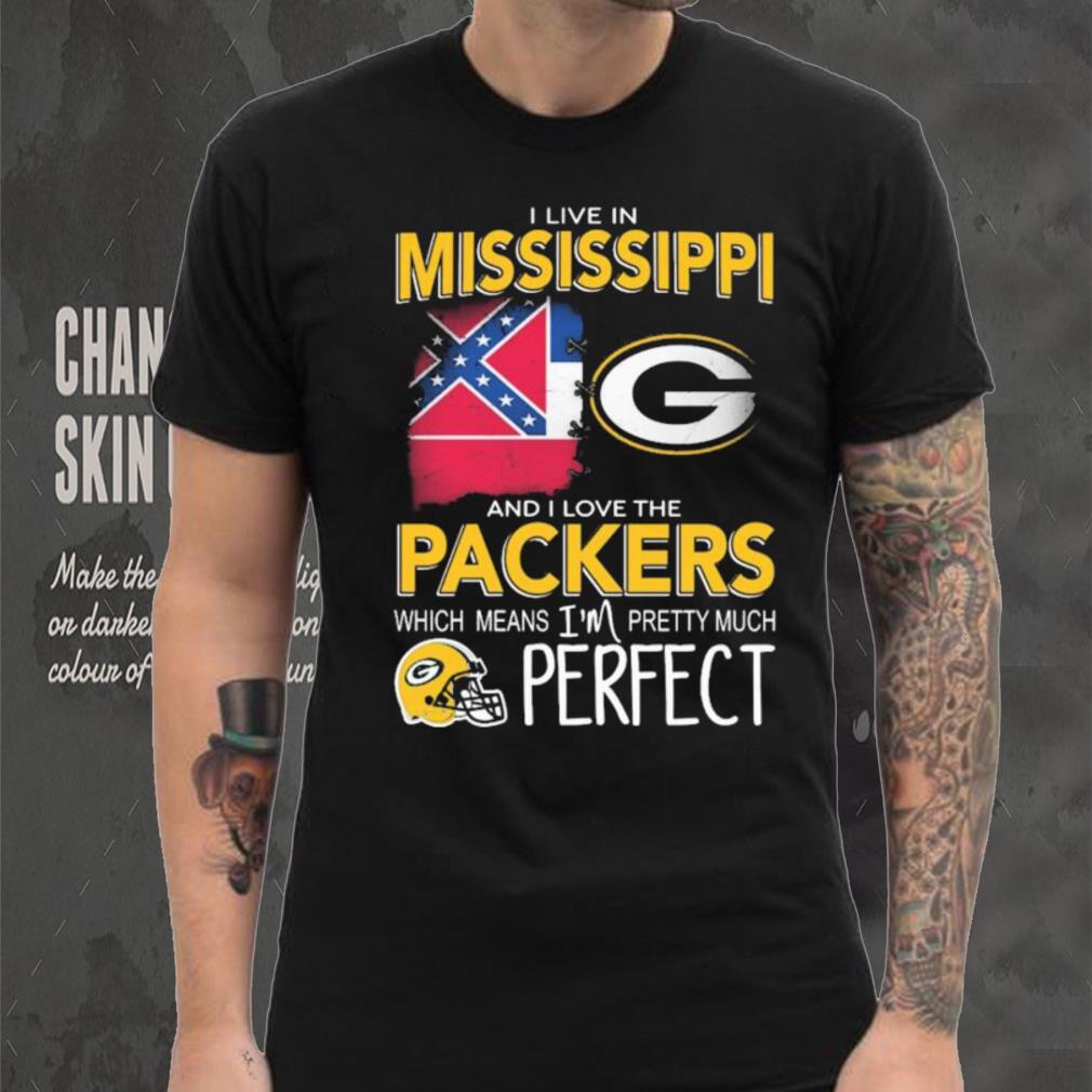 I Live In Mississippi And I Love The Packers Which Means I’m Pretty Much Perfect Shirt I Live In Mississippi And I Love The Packers Which Means I’m Pretty Much Perfect Shirt