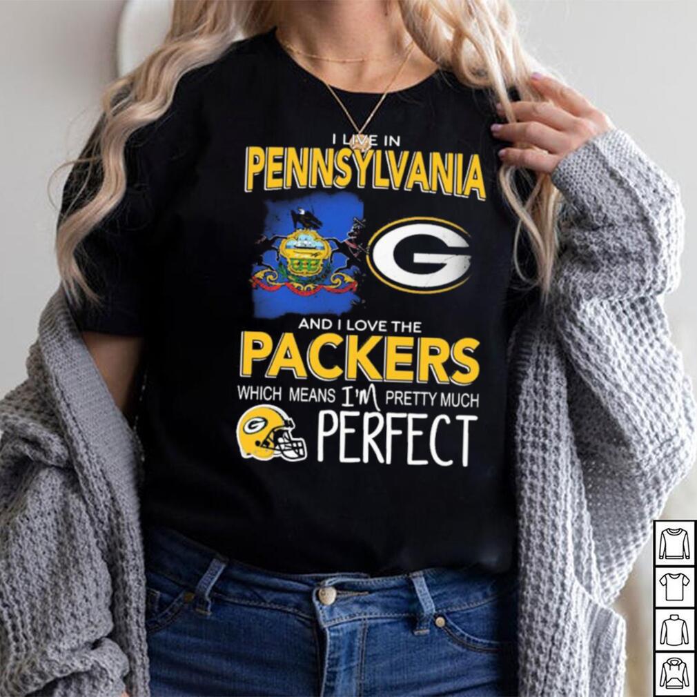 I Live In Pennsylvania Carolina And I Love The Packers Which Means I’m Pretty Much Hat Perfect Shirt