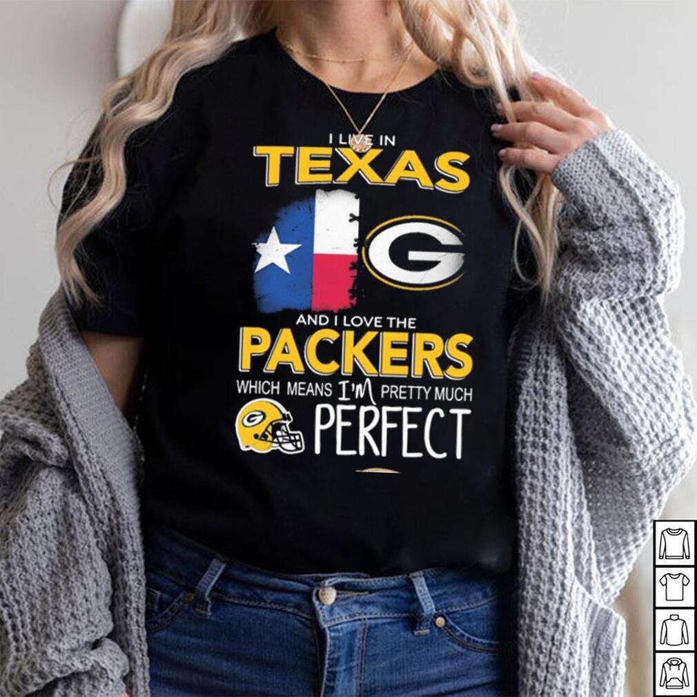 I Live In Texas Carolina And I Love The Packers Which Means I’m Pretty Much Hat Perfect Shirt