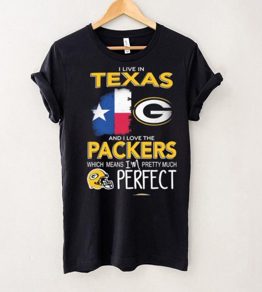 I Live In Texas Carolina And I Love The Packers Which Means I’m Pretty Much Hat Perfect Shirt
