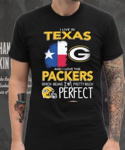 I Live In Texas Carolina And I Love The Packers Which Means I’m Pretty Much Hat Perfect Shirt