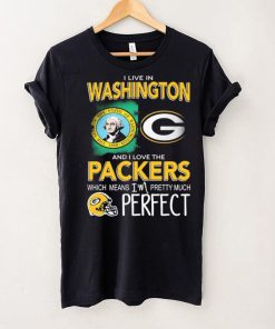 I Live In Washington And I Love The Packers Which Means I’m Pretty Much Hat Perfect Shirt