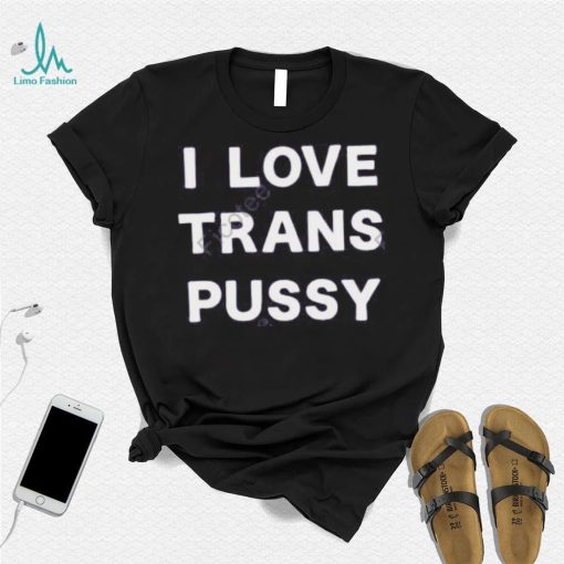 I Love Trans Pussy Hoodie shirt