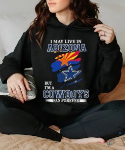I May Live In Arizona But Im A Cowboy Fan Forever Shirt