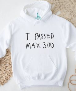 I Passed Max 300 T Shirt