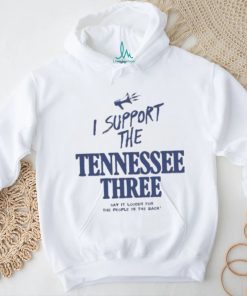 I Support The Tennessee Three Say It Louder For The People In The Back Shirt