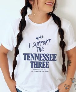 I Support The Tennessee Three Say It Louder For The People In The Back Shirt