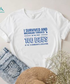 I Survived And Michigan Thrived In The First 100 Days Of The 23 Democratic Legislature Shirt