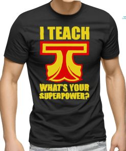 I Teach What Is Your Superpower Teacher_5 Shirt