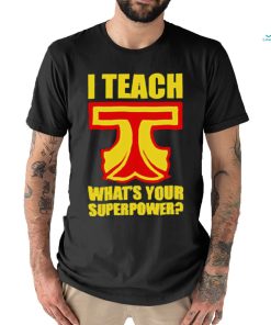 I Teach What Is Your Superpower Teacher_5 Shirt