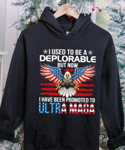 I Used To Be A Deplorable But Now I Have Been Promoted To Ultra Maga Shirt