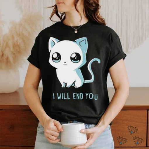 I Will End You Cat 2023 Shirt