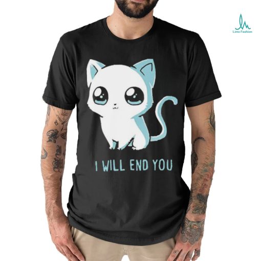 I Will End You Cat 2023 Shirt