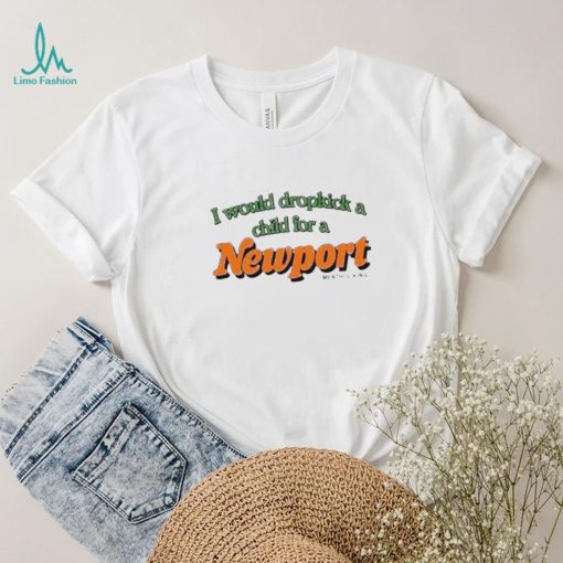 I Would Dropkick A Child For A Newport Menthol King Shirt