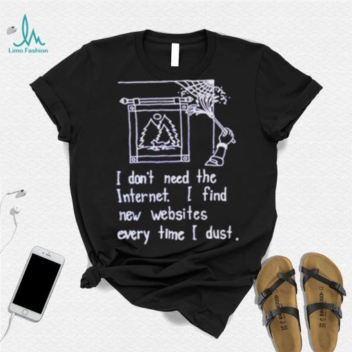 I don’t need the internet shirt