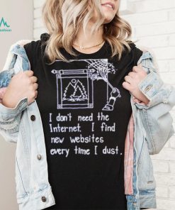 I don’t need the internet shirt