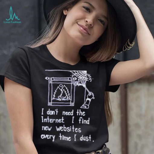 I don’t need the internet shirt