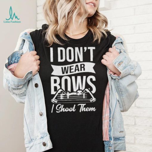 I don’t wear bows I shoot them shirt