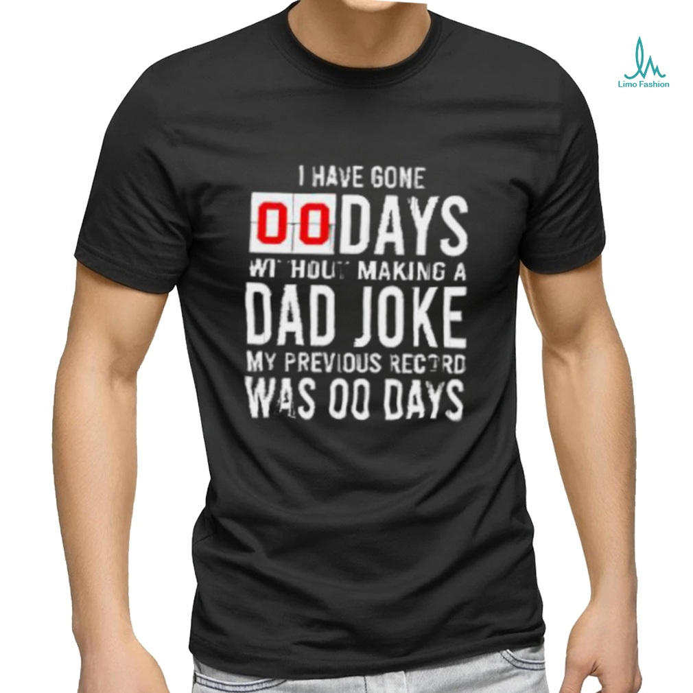 I have gone 0 days without making a dad joke T Shirt