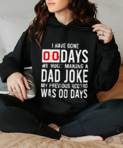 I have gone 0 days without making a dad joke T Shirt