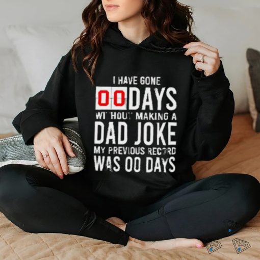 I have gone 0 days without making a dad joke T Shirt