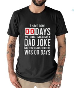 I have gone 0 days without making a dad joke T Shirt