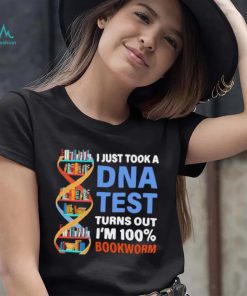 I just took a dna test turns out I’m 100 bookworm shirt