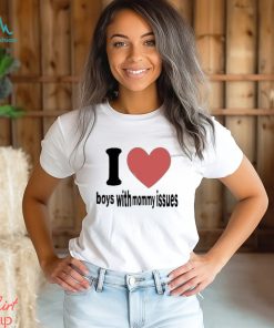 I love boys with mommy issues t shirt