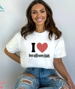 I love boys with mommy issues t shirt