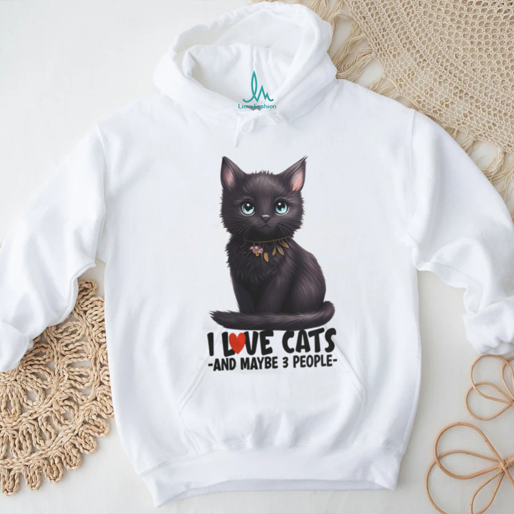 I love cats and maybe 3 people black cat cute kitty light colors cat mom t shirt