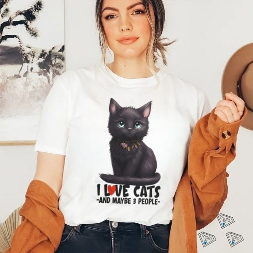 I love cats and maybe 3 people black cat cute kitty light colors cat mom t shirt