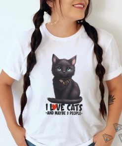 I love cats and maybe 3 people black cat cute kitty light colors cat mom t shirt