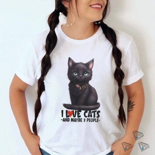 I love cats and maybe 3 people black cat cute kitty light colors cat mom t shirt