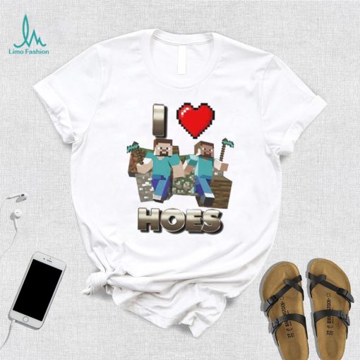 I love hoes minecraft shirt