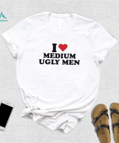 I love medium ugly men shirt