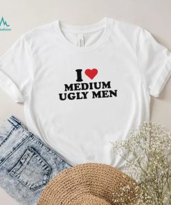 I love medium ugly men shirt