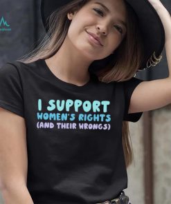 I support women’s rights and their wrongs 2023 shirt