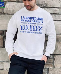 I survived and Michigan thrived in the first 100 days of the 23 democratic legislature 2023 shirt